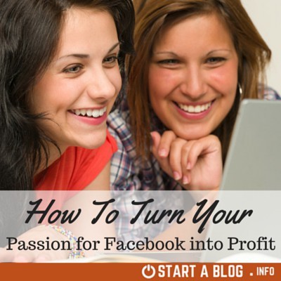 How to Turn Your Facebook Passion into Profit