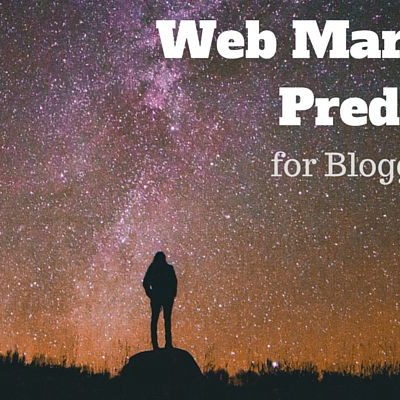 Web Marketing Predictions for Bloggers in 2016